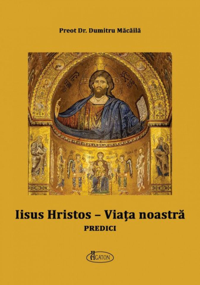 Iisus Hristos - Viața noastră. Predici