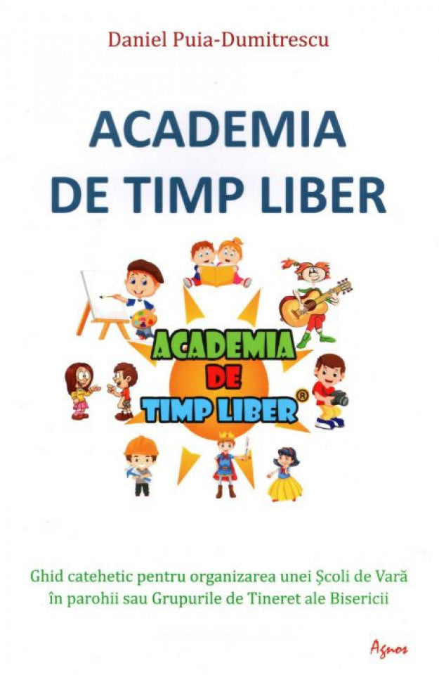 Academia de timp liber. Ghid catehetic pentru organizarea unei Școli de Vară în parohii sau Grupurile de Tineret ale Bisericii