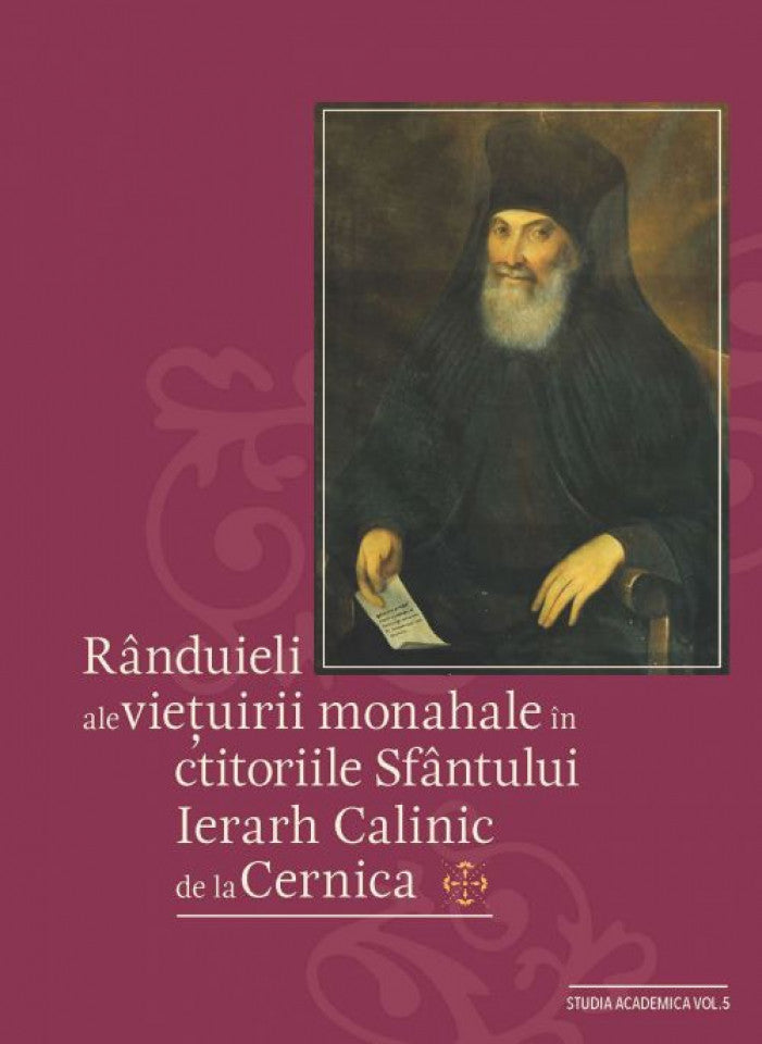 Rânduieli ale vieţuirii monahale în ctitoriile Sfântului Ierarh Calinic de la Cernica