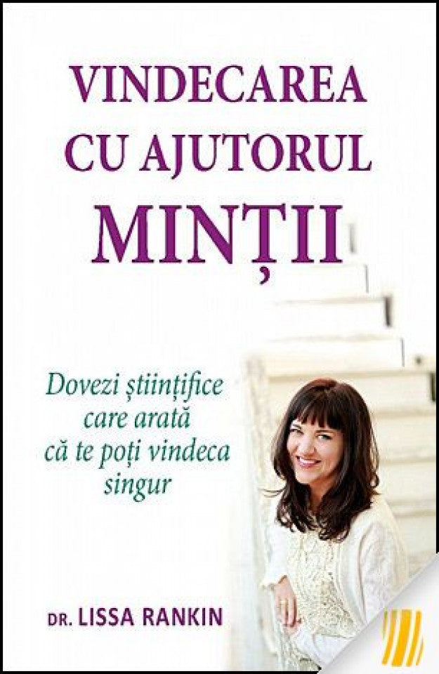 Vindecarea cu ajutorul mintii. Dovezi stiintifice care arata ca te poti vindeca singur