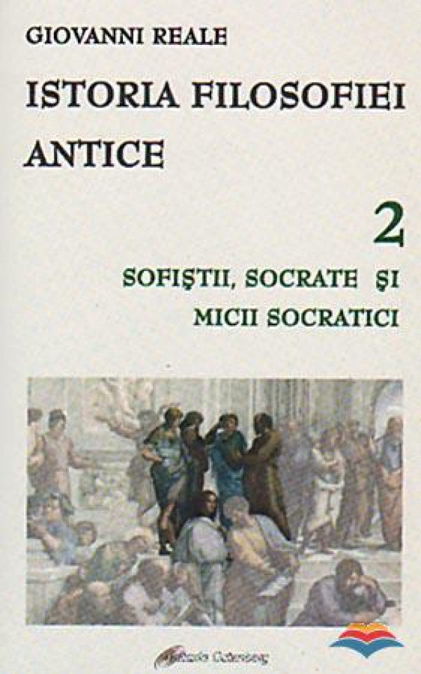 Istoria filosofiei antice. Vol. 2 - Sofistii, Socrate si micii socratici