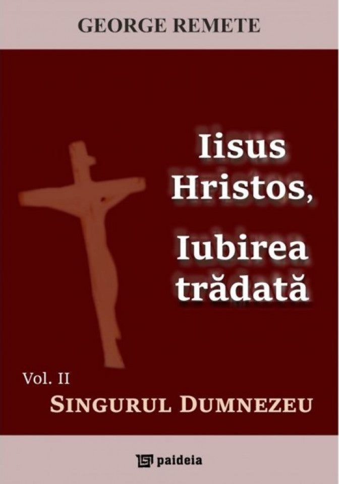 Iisus Hristos, Iubirea trădată. Vol. II - Singurul Dumnezeu