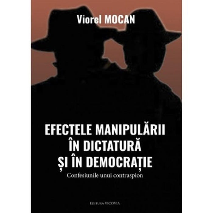 Efectele manipulării în dictatură și în democrație. Confesiunile unui contraspion