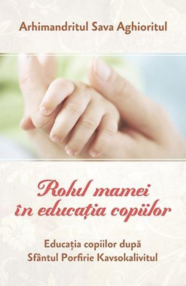 Rolul mamei în educaţia copiilor. Educaţia după Sfântul Porfirie Kavsokalivitul