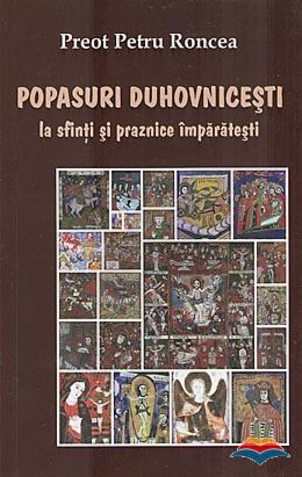 Popasuri duhovniceşti la sfinţi şi praznice împărăteşti