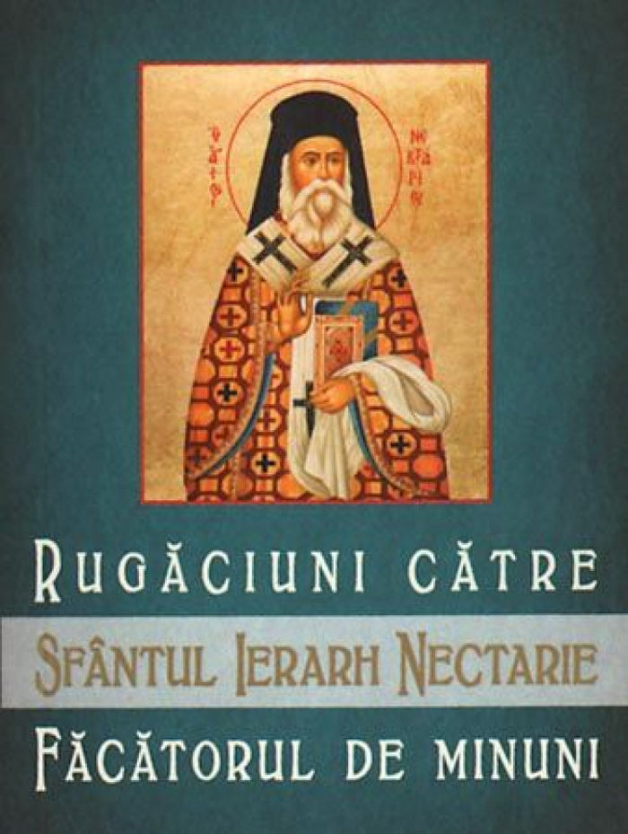 Rugăciuni către Sfântul Ierarh Nectarie, făcătorul de minuni