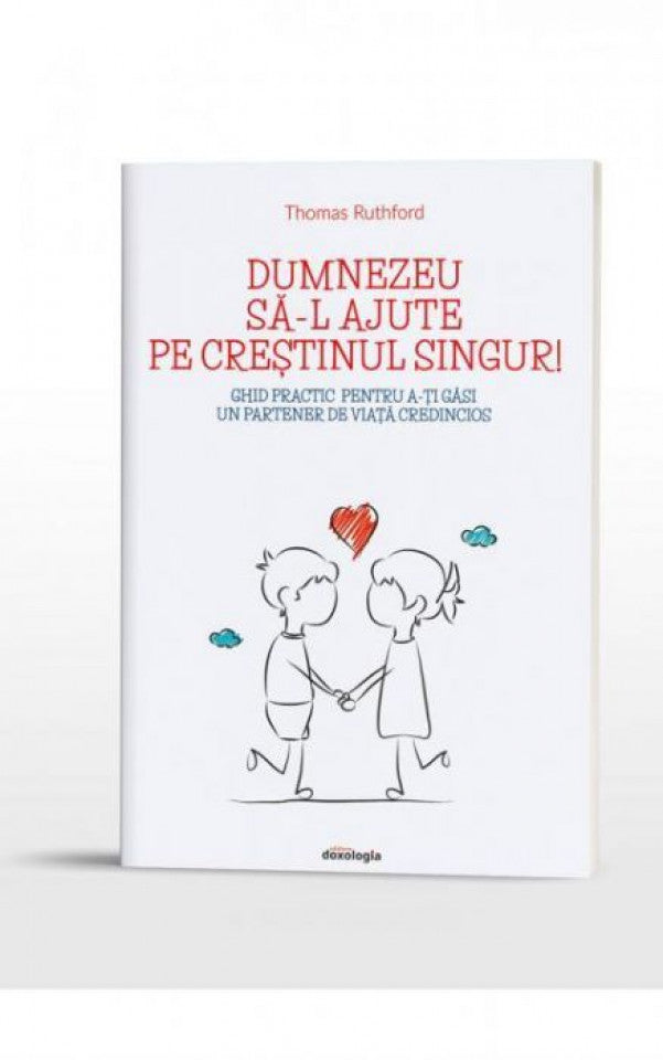 Dumnezeu să-l ajute pe creștinul singur! Ghid practic pentru a-ți găsi un partener de viață credincios