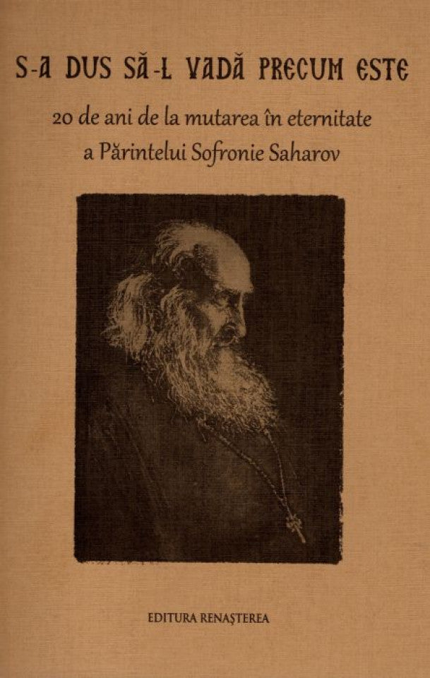 S-a dus sa-L vadă precum este. 20 de ani de la mutarea în eternitate a Părintelui Sofronie Saharov