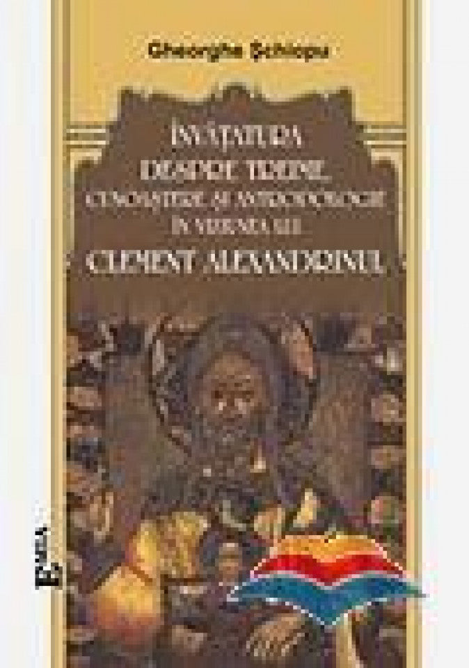 Învățătura despre Treime, cunoaștere și antropologie în viziunea lui Clement Alexandrinul
