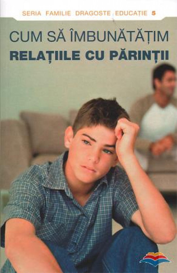 Cum să îmbunătăţim relaţiile cu părinţii