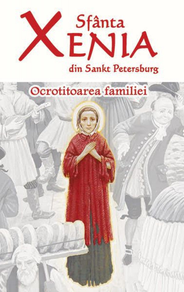 Sfânta Xenia din Sankt Petersburg - Ocrotitoarea familiei - Ediția a doua