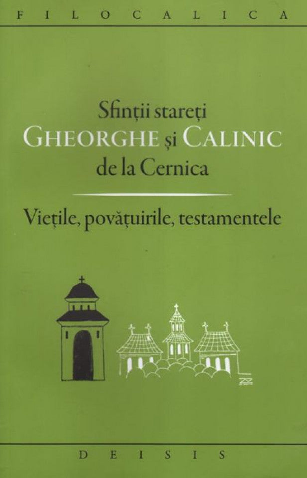 Sfinţii stareţi Gheorghe şi Calinic de la Cernica. Vieţile, povăţuirile, testamentele. Ediţia a doua.FILOCALICA