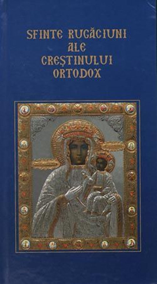 Sfinte rugăciuni ale creştinului ortodox