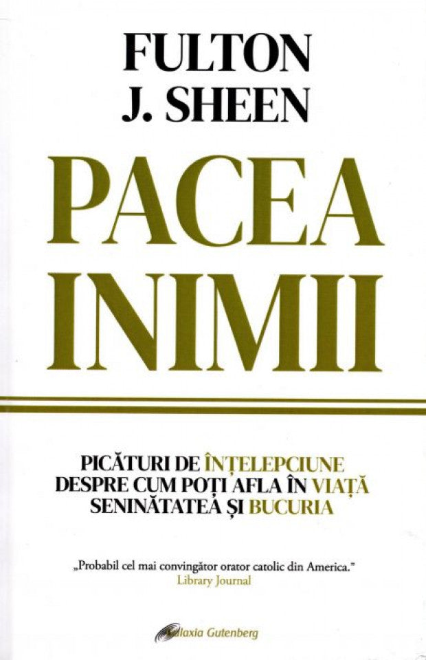 Pacea inimii. Picături de înțelepciune despre cum poți afla în viață seninătatea și bucuria