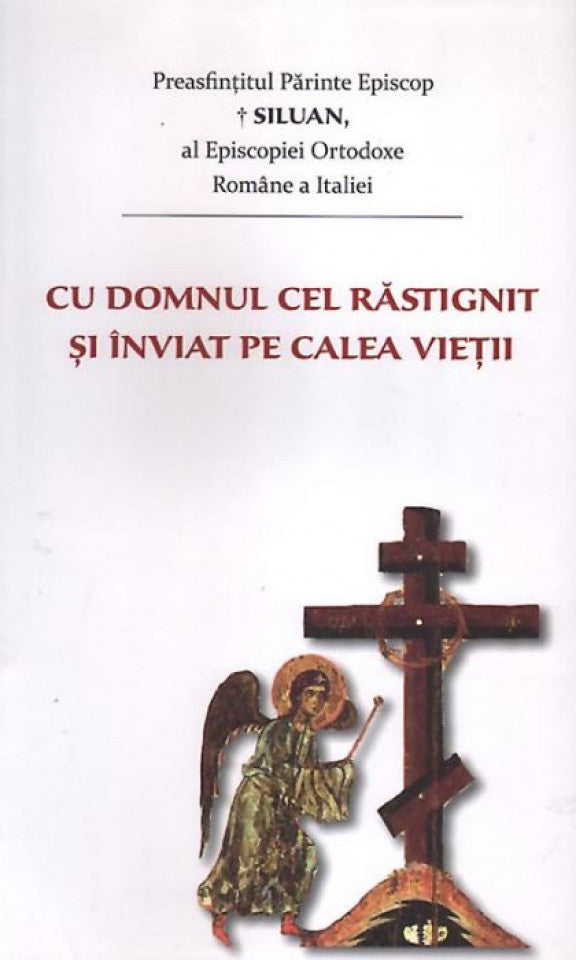 Cu Domnul cel răstignit şi înviat pe calea vieţii