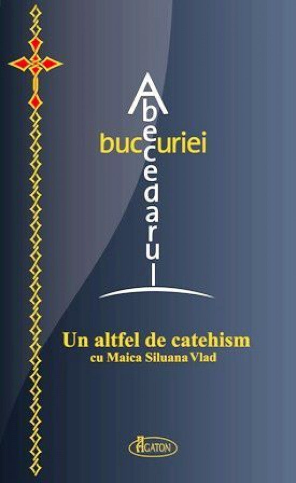 Abecedarul bucuriei. Un altfel de catehism cu Maica Siluana Vlad