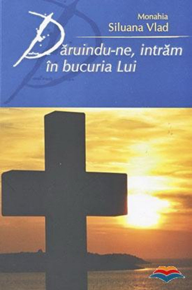 Dăruindu-ne, intrăm în bucuria Lui