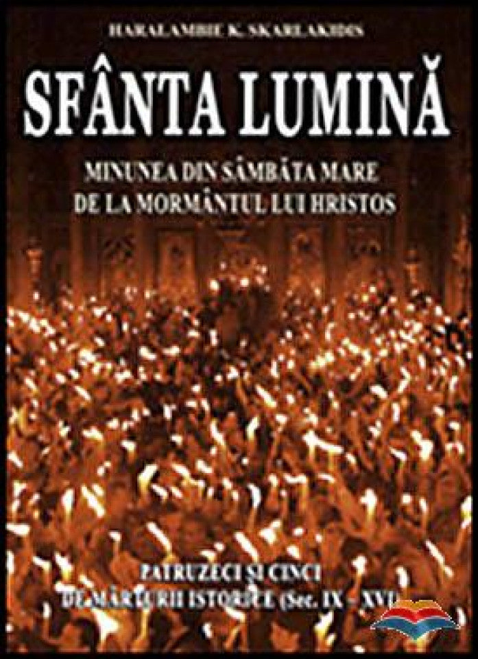 Sfânta Lumină. Minunea din Sâmbata Mare de la mormântul lui Hristos