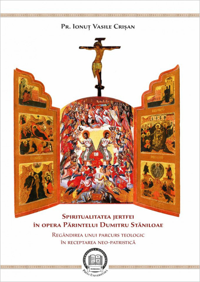 Spiritualitatea jertfei în opera părintelui Dumitru Stăniloae. Regândirea unui parcurs teologic în receptarea neo-patristică