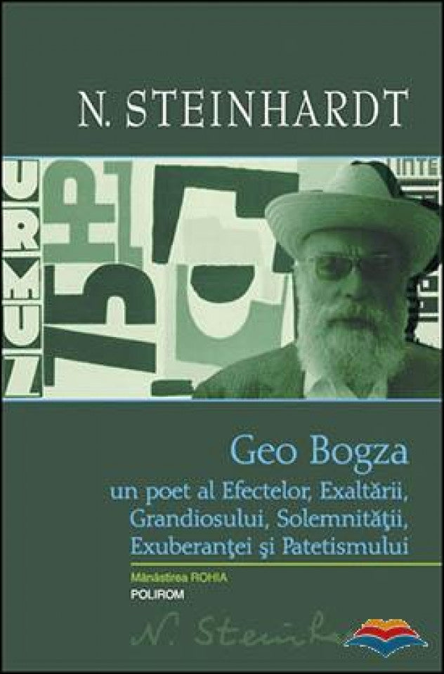 Geo Bogza. Un poet al Efectelor, Exaltării, Grandiosului, Solemnității, Exuberanței și Patetismului