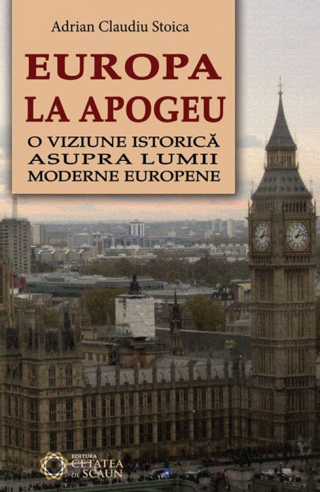 Europa la apogeu. O viziune istorică asupra lumii moderne europene