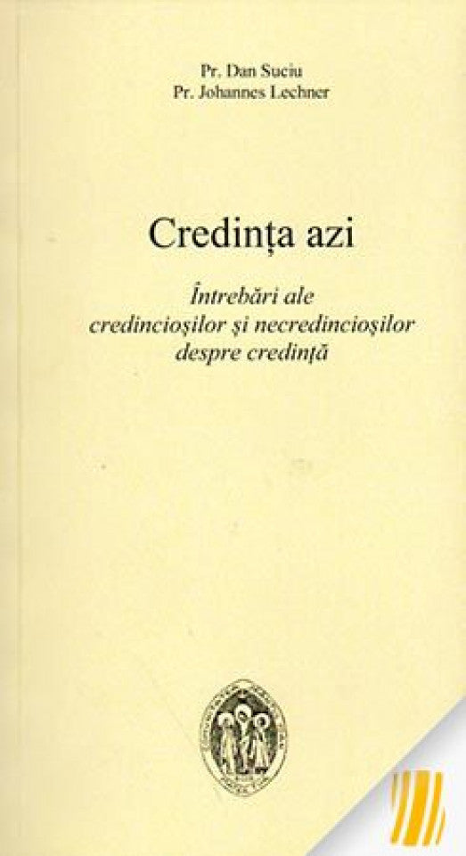 Credința azi. Întrebări ale credincioșilor și necredincioșilor despre credință