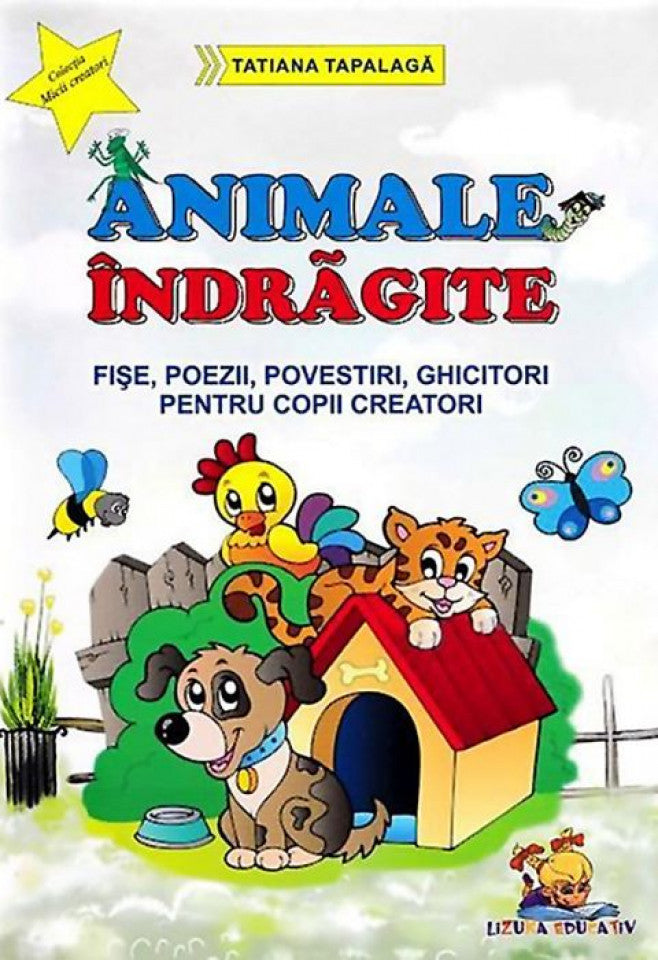 Animale îndrăgite. Fișe, poezii, povestiri, ghicitori pentru copii creatori