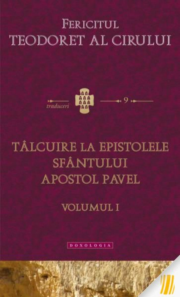 Tâlcuire la Epistolele Sfântului Apostol Pavel. Volumul I. Traduceri 9