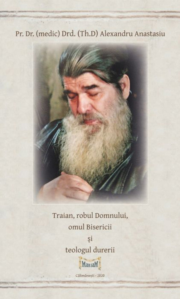 Traian, robul Domnului, omul Bisericii şi teologul durerii/ Vol. 1