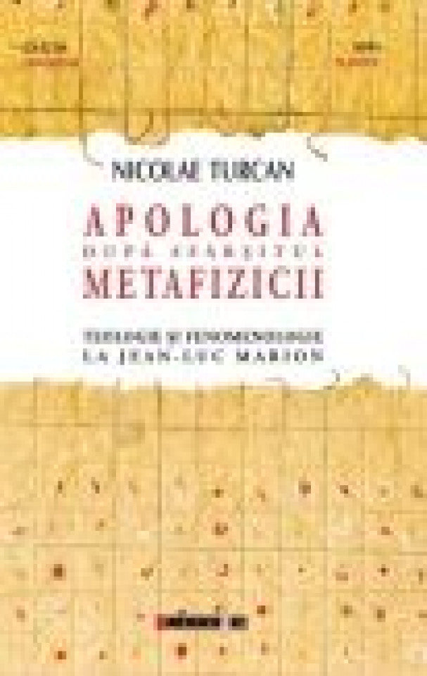 Apologia după sfârşitul metafizicii. Teologie şi fenomenologie la Jean-Luc Marion