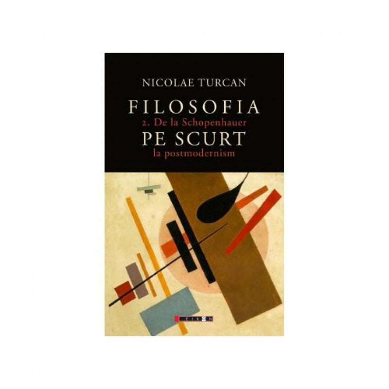 Filosofia pe scurt. Vol. 2 - De la Schopenhauer la postmodernism