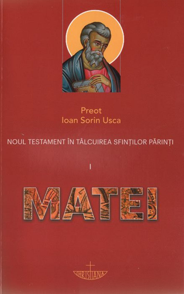 Noul Testament în tâlcuirea Sfinţilor Părinţi. Vol. I - Matei