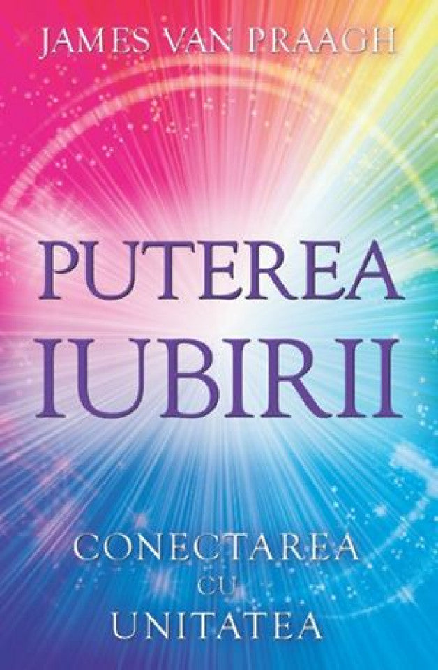 Puterea iubirii. Conectarea cu unitatea