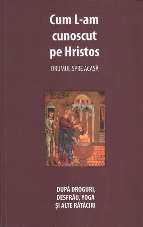 Cum L-am cunoscut pe Hristos. Drumul spre acasă