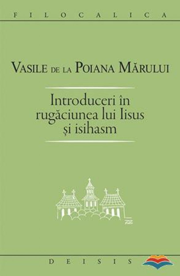 Introduceri în rugăciunea lui Iisus şi Isihasm - FILOCALICA