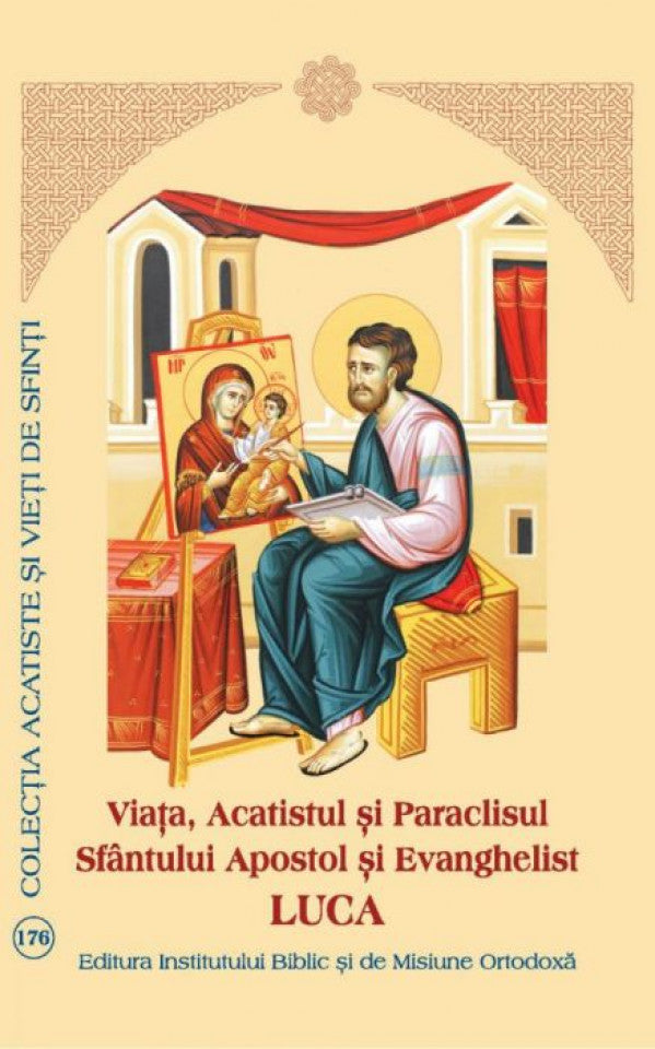 Viaţa, Acatistul şi Paraclisul Sfîntului Apostol şi Evanghelist Luca