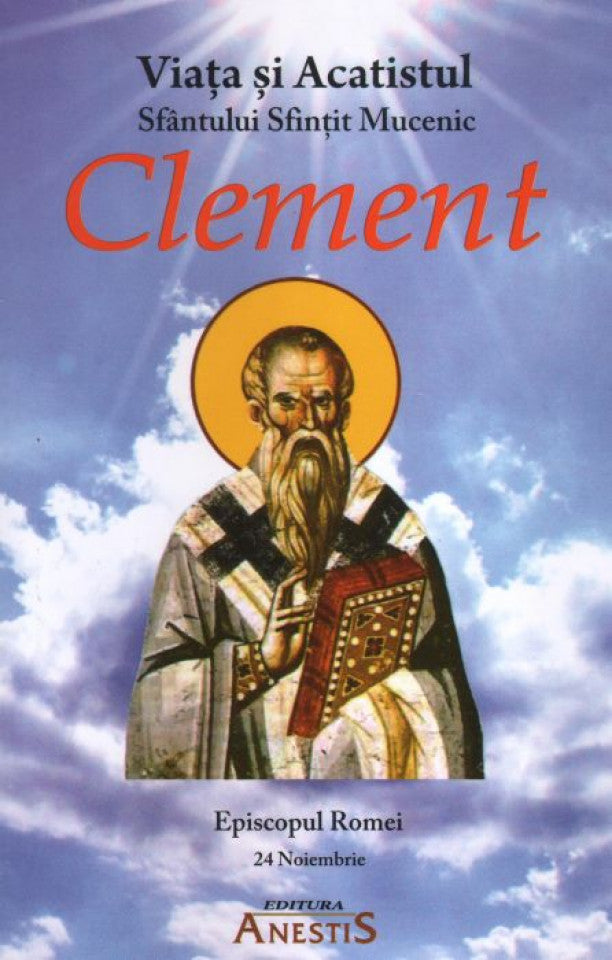 Viața Sfântului Sfințit Mucenic Clement, Episcopul Romei