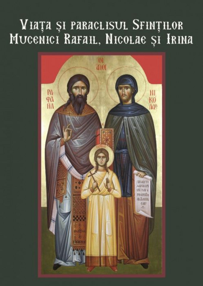 Viața și paraclisul sfinților mucenici Rafail, Nicolae și Irina