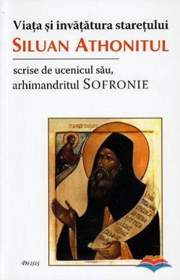 Viaţa şi învăţătura stareţului Siluan Athonitul, scrise de ucenicul său arhim. Sofronie