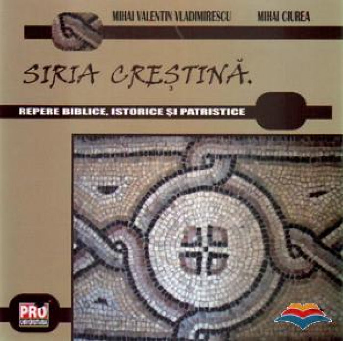 Siria Creștină. Repere biblice, istorice și patristice