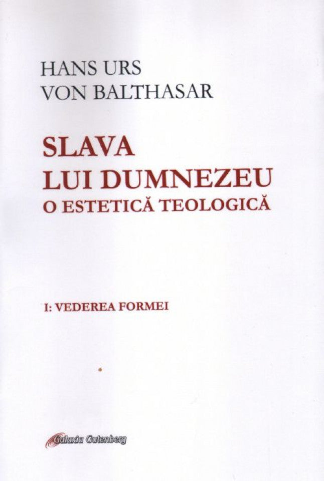 Slava lui Dumnezeu. O estetică teologică - Vol. 1 - Vederea formei