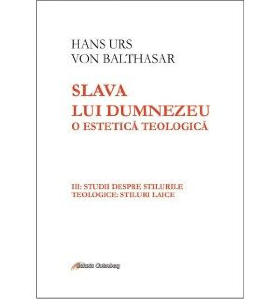 Slava lui Dumnezeu: o estetică teologică vol. III Studii despre stilurile teologice: stiluri laice