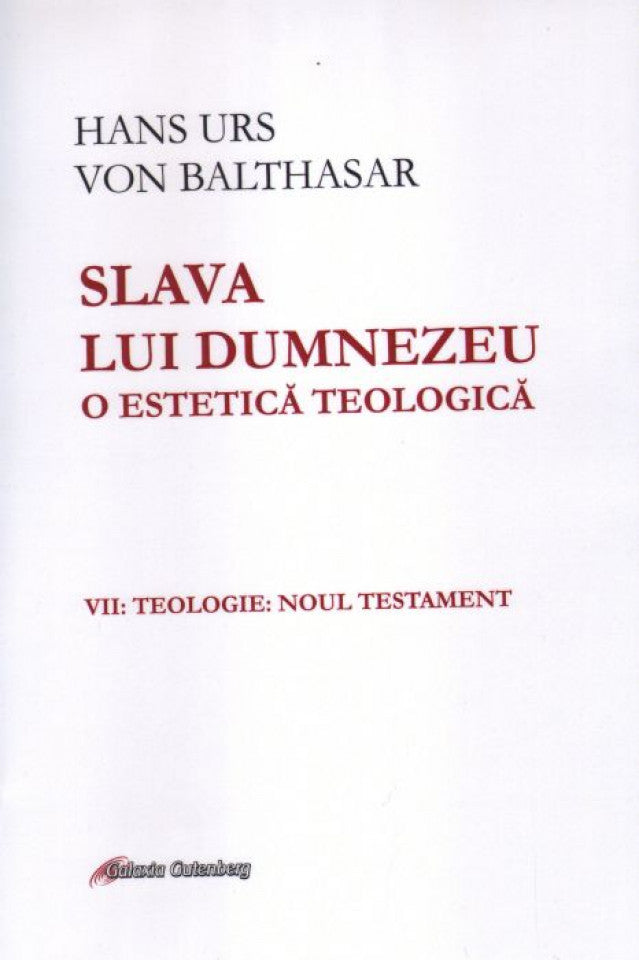 Slava lui Dumnezeu: o estetică teologică vol. VII Teologie. Noul Testament