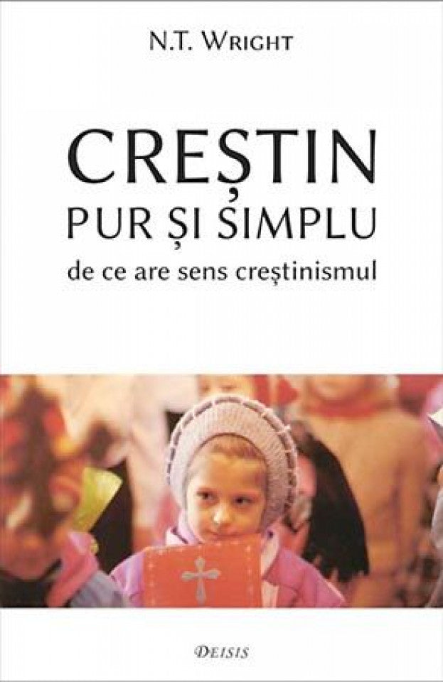 Creștin pur și simplu — de ce are sens creștinismul