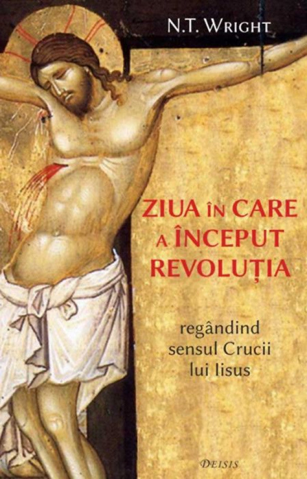 Ziua în care a început revoluţia - regândind sensul Crucii lui Iisus