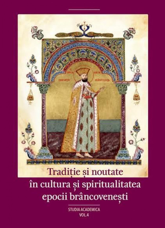 Tradiţie şi noutate în cultura şi spiritualitatea epocii brâncoveneşti